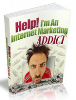 Help ! I`m An Internet Marketing Addict
