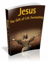 Jesus : The Gift Of Life Everlasting 
