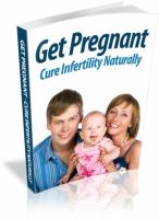 Get Pregnant : Cure Infertility Naturally 