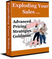 Exploding Your Sales - Advanced Pricing Strategies Goldmine