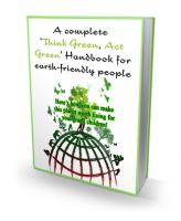A Complete ` Think Green, Act Green ` Handbook For Earth-Friendly People