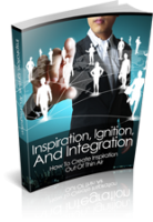 Inspiration, Ignition And Integration 