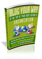 Blog Your Way To The Top Of Your Home Business Organization