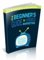 The Beginner`s Guide To Video Ma...
